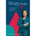 SHAPE Your Life: A 5-Step Blueprint for Sustainable Stress Management