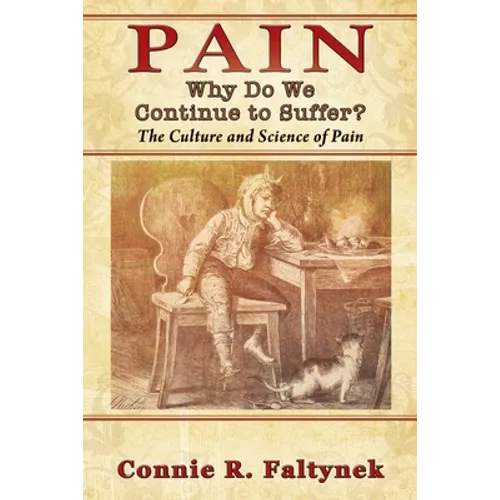 Pain: Why Do We Continue to Suffer? The Culture and Science of Pain