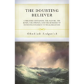The Doubting Believer: A Treatise Containing the Nature, the Kinds, the Springs, and the Remedies of Doubtings Incident to Weak Believers