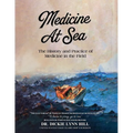 Medicine at Sea: The History and Practice of Medicine in the Field: The history and practice of medicine in the field