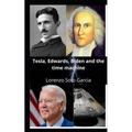 Tesla, Edwards, Biden and the time machine