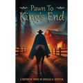 Pawn to King's End: A Gripping Historical Thriller of Espionage, War, and Survival