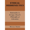 Ethical Hermeneutics: Rationalist Enrique Dussel's Philosophy of Liberation