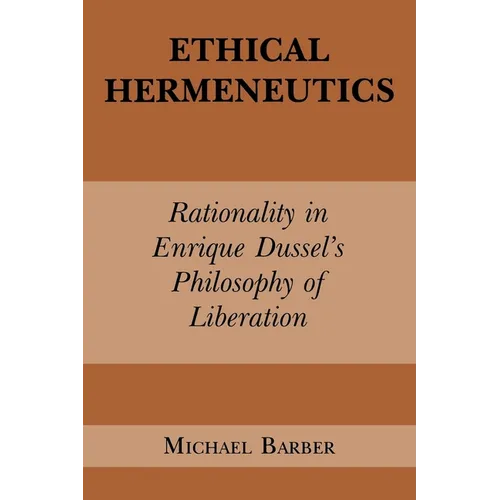 Ethical Hermeneutics: Rationalist Enrique Dussel's Philosophy of Liberation