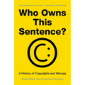 Who Owns This Sentence?: A History of Copyrights and Wrongs