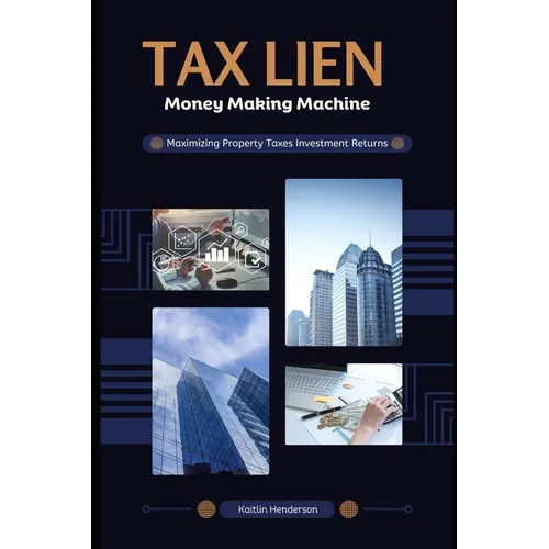 Tax Lien Money Making Machine: Maximizing Property Taxes Investment Returns