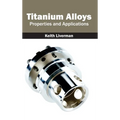 Titanium Alloys: Properties and Applications
