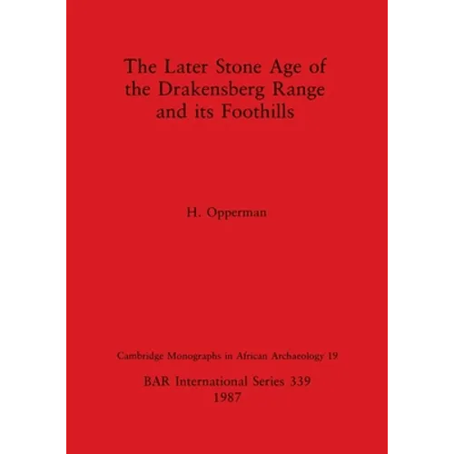The Later Stone Age of the Drakensberg Range and its Foothills