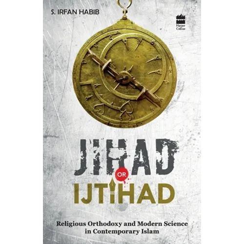 Jihad Or Ijtihad: Religious Orthodoxy And Modern Science In Contemporay Islam