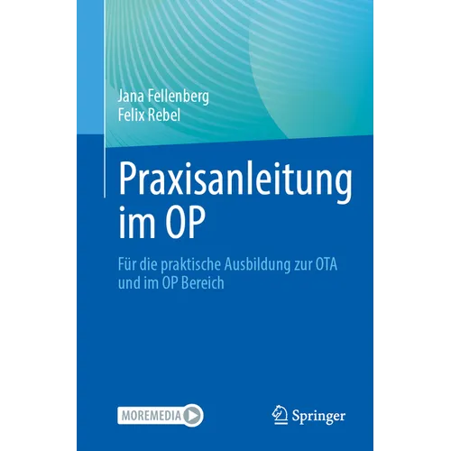 Praxisanleitung Im Op: Für Die Praktische Ausbildung Zur Ota Und Im Op Bereich