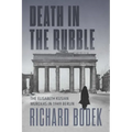 Death in the Rubble: The Elisabeth Kusian Murders in 1949 Berlin