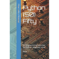 Python (50) Fifty: 50 Programming Exercises for Python: Beginner Level. Book 1