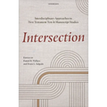 Intersection: Interdisciplinary Approaches to New Testament Text and Manuscript Studies