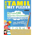 Leer Tamil Met Plezier - Voor Volwassenen: Gemakkelijk Tot Gevorderd - Bestudeer 100 Essentiële Onderwerpen Met Woordzoekers - Vol.1