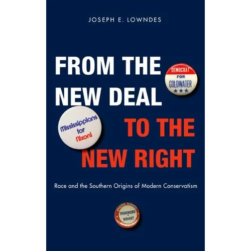 From the New Deal to the New Right: Race and the Southern Origins of Modern Conservatism