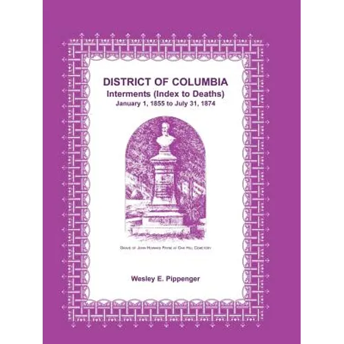 District of Columbia Interments (Index to Deaths) January 1, 1855 to July 31, 1874