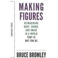 Making Figures: Reimagining Body, Sound, and Image in a World That Is Not for Us