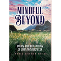 Mindful Beyond: Poems and Meditations of God's Masterpieces