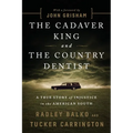 The Cadaver King and the Country Dentist: A True Story of Injustice in the American South