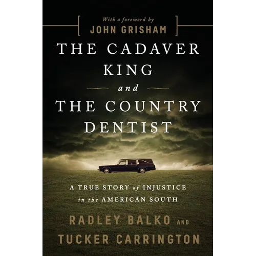The Cadaver King and the Country Dentist: A True Story of Injustice in the American South