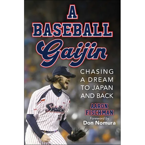 A Baseball Gaijin: Chasing a Dream to Japan and Back