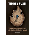 Timber Rush: Private Forestry on Village Land in the Southern Highlands of Tanzania