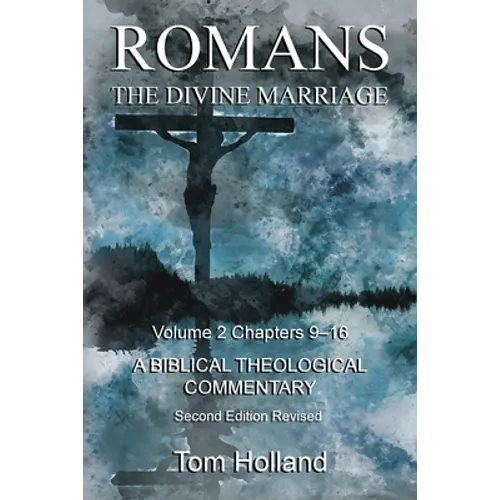 Romans The Divine Marriage Volume 2 Chapters 9-16: A Biblical Theological Commentary, Second Edition Revised