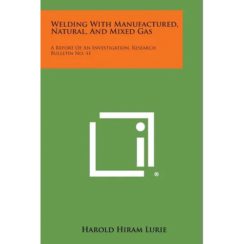 Welding with Manufactured, Natural, and Mixed Gas: A Report of an Investigation, Research Bulletin No. 41