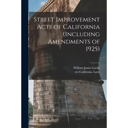 Street Improvement Acts of California (including Amendments of 1925)