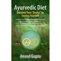 Ayurvedic Diet: Discover Your "Dosha" by Testing Yourself: Find out which Dosha is Important for You