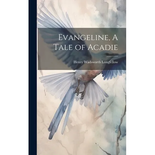 Evangeline, A Tale of Acadie