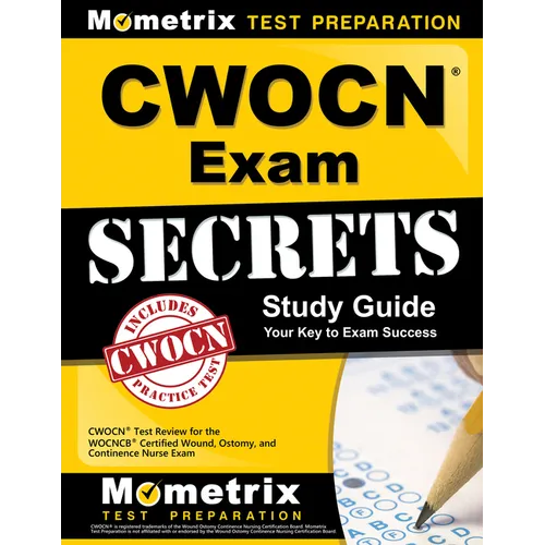 Cwocn Exam Secrets Study Guide: Cwocn Test Review for the Wocncb Certified Wound, Ostomy, and Continence Nurse Exam