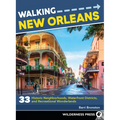 Walking New Orleans: 33 Historic Neighborhoods, Waterfront Districts, and Recreational Wonderlands