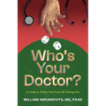 Who's Your Doctor?: A Guide to Protect You from the Wrong One