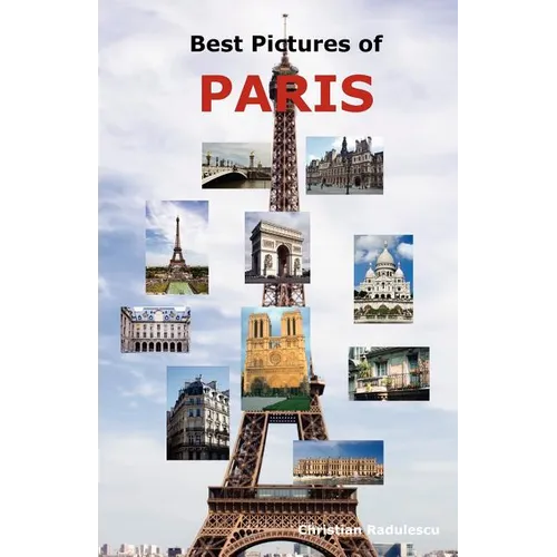 Best Pictures of Paris: Top Tourist Attractions Including the Eiffel Tower, Louvre Museum, Notre Dame Cathedral, Sacre-Coeur Basilica, Arc de