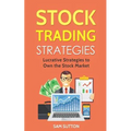 Stock Trading Strategies: Lucrative Strategies to Own the Stock Market