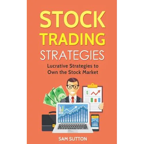 Stock Trading Strategies: Lucrative Strategies to Own the Stock Market