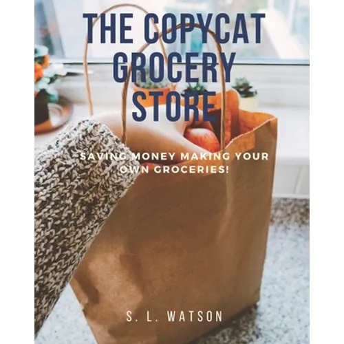 The Copycat Grocery Store: Saving Money Making Your Own Groceries!