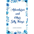Adventures and Other Silly Things