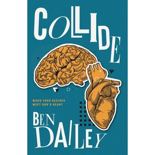 Collide: When Your Desires Meet God's Heart