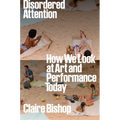 Disordered Attention: How We Look at Art and Performance Today