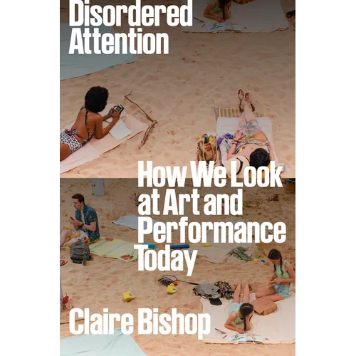 Disordered Attention: How We Look at Art and Performance Today