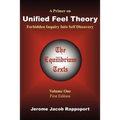 A Primer on Unified Feel Theory: Forbidden Inquiry Into Self Discovery (The Equilibrium Texts, Vol. 1)