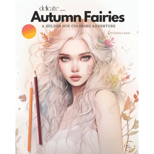 Delicate Autumn Fairies: A Golden Hue Coloring Adventure - Fairy Coloring Book For Adults