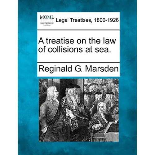 A treatise on the law of collisions at sea.