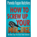 How to Screw Up Your Marriage