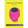 Mindset Matters: : Why Success is More Than Just Money