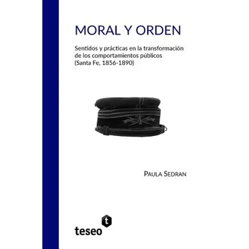 Moral y orden: Sentidos y prácticas en la transformación de los comportamientos públicos (Santa Fe, 1856-1890)