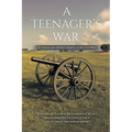 A Teenager's War: a sixteen year old boy's memory of the Civil War