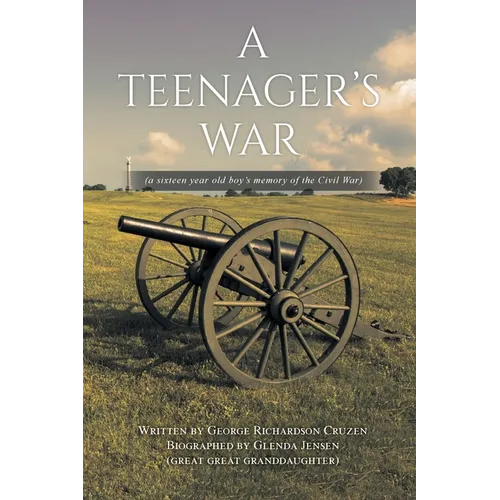 A Teenager's War: a sixteen year old boy's memory of the Civil War